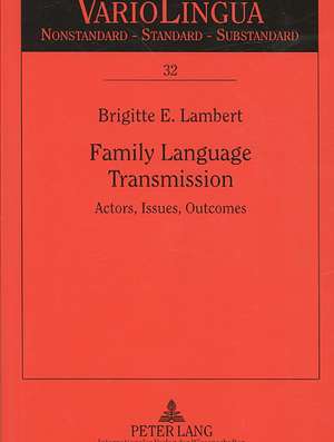 Family Language Transmission: Actors, Issues, Outcomes de Brigitte E. Lambert