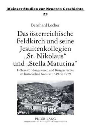 Das Oesterreichische Feldkirch Und Seine Jesuitenkollegien St. Nikolaus Und Stella Matutina de Locher, Bernhard