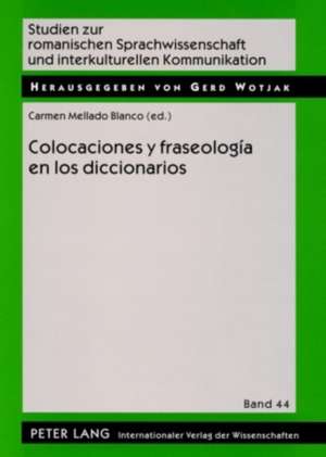 Colocaciones y Fraseologia En Los Diccionarios: Una Perspectiva Desde La Fraseologia de Carmen Mellado Blanco