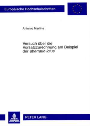 Versuch Ueber Die Vorsatzzurechnung Am Beispiel Der Aberratio Ictus: Spuren Des Giftes in Den Texten Von Walter Rheiner, Otto Rung Und Pitigrilli de Antonio Martins