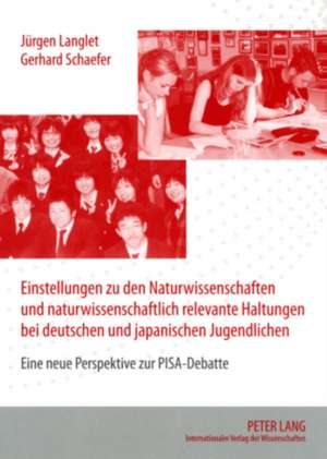 Einstellungen Zu Den Naturwissenschaften Und Naturwissenschaftlich Relevante Haltungen Bei Deutschen Und Japanischen Jugendlichen: Eine Neue Perspekti de Jürgen Langlet