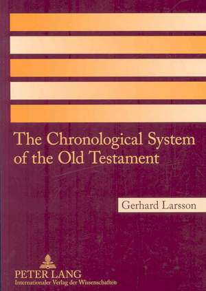 The Chronological System of the Old Testament de Gerhard Larsson