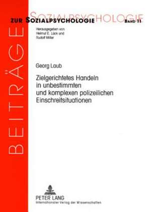 Zielgerichtetes Handeln in Unbestimmten Und Komplexen Polizeilichen Einschreitsituationen: Das Handeln Von Streifenpolizisten Unter Handlungstheoretis de Georg Laub