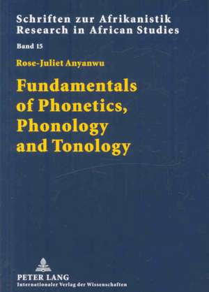 Fundamentals of Phonetics, Phonology and Tonology: With Specific African Sound Patterns de Rose-Juliet Anyanwu