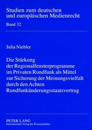 Die Staerkung Der Regionalfensterprogramme Im Privaten Rundfunk ALS Mittel Zur Sicherung Der Meinungsvielfalt Durch Den Achten Rundfunkaenderungsstaat