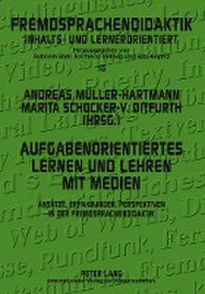 Aufgabenorientiertes Lernen Und Lehren Mit Medien: Ansaetze, Erfahrungen, Perspektiven in Der Fremdsprachendidaktik de Andreas Müller-Hartmann