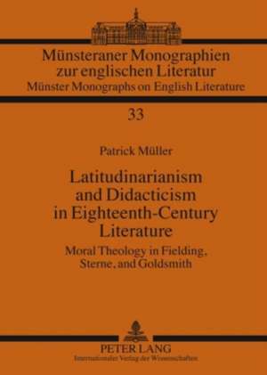 Latitudinarianism and Didacticism in Eighteenth-Century Literature de Patrick Müller