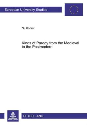 Kinds of Parody from the Medieval to the Postmodern de Nil Korkut