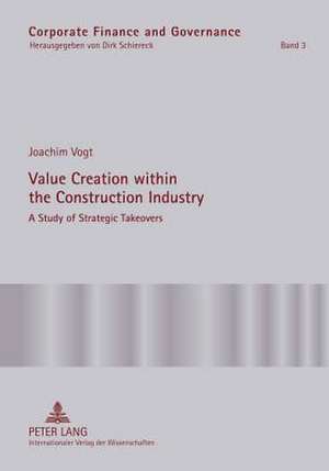 Value Creation Within the Construction Industry: A Study of Strategic Takeovers de Joachim Vogt