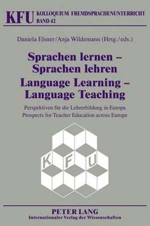 Sprachen Lernen - Sprachen Lehren. Language Learning - Language Teaching: Perspektiven Fuer Die Lehrerbildung in Europa. Prospects for Teacher Educati de Daniela Elsner