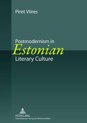 Postmodernism in Estonian Literary Culture de Piret Viires