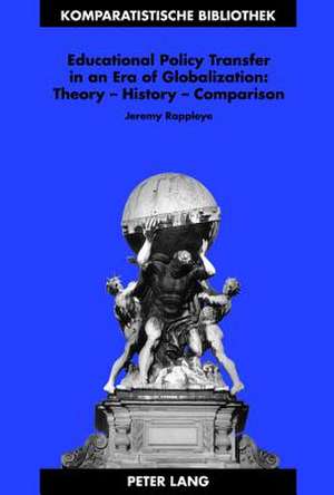 Educational Policy Transfer in an Era of Globalization: Theory - History - Comparison de Jeremy Rappleye