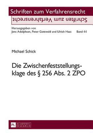 Die Zwischenfeststellungsklage Des 256 ABS. 2 Zpo: Exempla Fuer Kunst, Kommerz, Wissenschaft Und Weltgeschichtsbild de Michael Schick