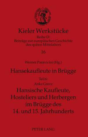 Hansekaufleute in Bruegge: Hansische Kaufleute, Hosteliers Und Herbergen Im Bruegge Des 14. Und 15. Jahrhunderts de Anke Greve