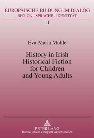 History in Irish Historical Fiction for Children and Young Adults de Eva-Maria Muhle