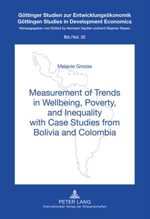 Measurement of Trends in Wellbeing, Poverty, and Inequality with Case Studies from Bolivia and Colombia de Melanie Grosse