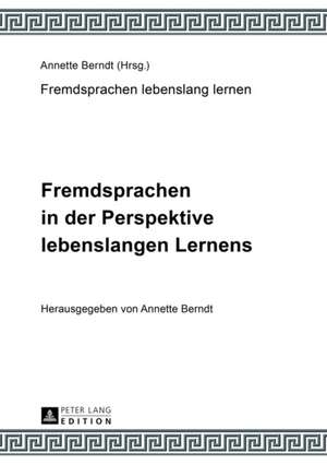 Fremdsprachen in Der Perspektive Lebenslangen Lernens: Unter Mitarbeit Von Claudia-Elfriede Oechel-Metzner de Annette Berndt