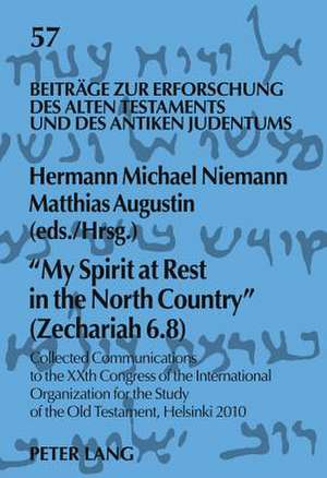 -My Spirit at Rest in the North Country- (Zechariah 6.8): Collected Communications to the Xxth Congress of the International Organization for the Stud de Hermann Michael Niemann