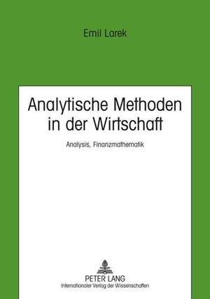 Analytische Methoden in Der Wirtschaft: Analysis, Finanzmathematik de Emil Larek