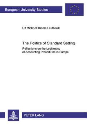 The Politics of Standard Setting de Ulf Michael Thomas Luthardt