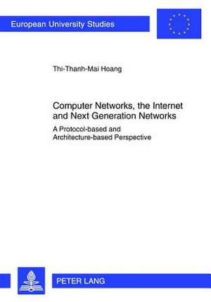 Computer Networks, the Internet and Next Generation Networks de Thi-Thanh-Mai Hoang