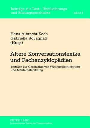 Aeltere Konversationslexika Und Fachenzyklopaedien: Beitraege Zur Geschichte Von Wissensueberlieferung Und Mentalitaetsbildung de Hans-Albrecht Koch