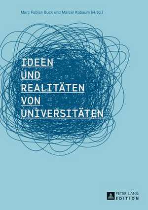 Ideen Und Realitaeten Von Universitaeten: Gestaltung Und Erfolgsauswirkungen de Marc Fabian Buck