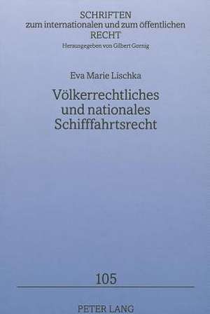 Voelkerrechtliches Und Nationales Schifffahrtsrecht: Objektivierungsmoeglichkeiten Und -Grenzen de Eva Marie Lischka