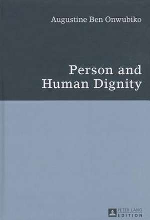 Person and Human Dignity de Augustine Ben Onwubiko