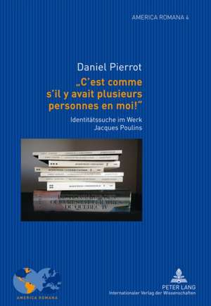 - C'Est Comme S'Il y Avait Plusieurs Personnes En Moi ! -: Identitaetssuche Im Werk Jacques Poulins de Daniel Pierrot