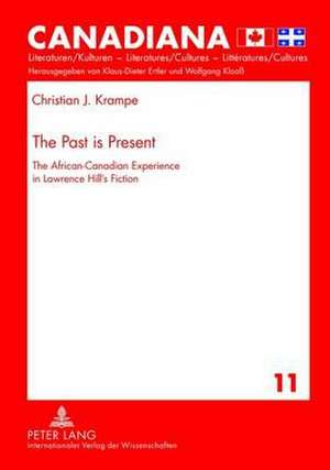 The Past Is Present: The African-Canadian Experience in Lawrence Hill's Fiction de Christian J. Krampe