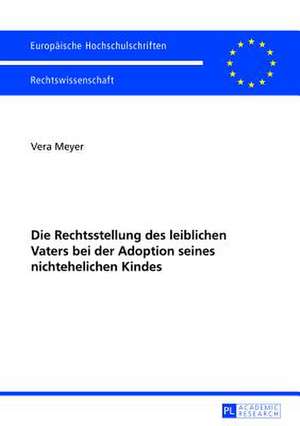 Die Rechtsstellung Des Leiblichen Vaters Bei Der Adoption Seines Nichtehelichen Kindes: New Horizons de Vera Meyer