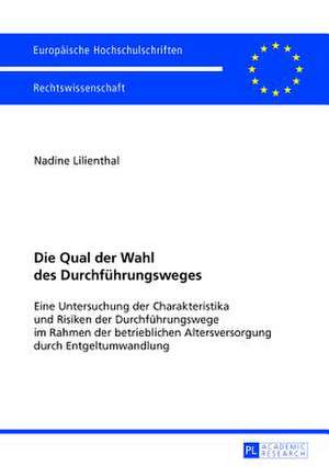 Die Qual Der Wahl Des Durchfuehrungsweges: Eine Untersuchung Der Charakteristika Und Risiken Der Durchfuehrungswege Im Rahmen Der Betrieblichen Alters de Nadine Lilienthal