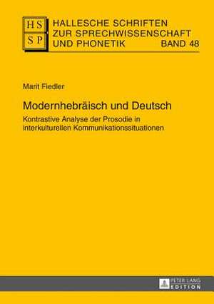 Modernhebraeisch Und Deutsch: Kontrastive Analyse Der Prosodie in Interkulturellen Kommunikationssituationen de Marit Fiedler