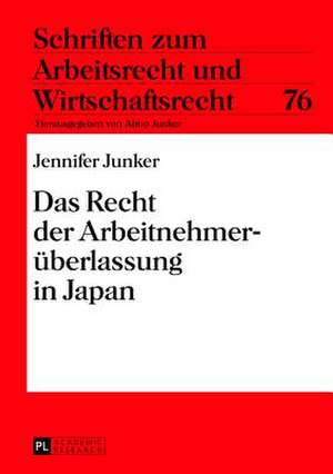 Das Recht Der Arbeitnehmerueberlassung in Japan: Eine Empirische Studie Im Oesterreichischen Lebensmitteleinzelhandel de Jennifer Junker