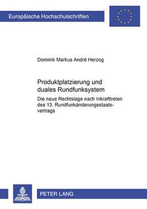 Produktplatzierung Und Duales Rundfunksystem: Die Neue Rechtslage Nach Inkrafttreten Des 13. Rundfunkaenderungsstaatsvertrags de Dominik Markus André Herzog