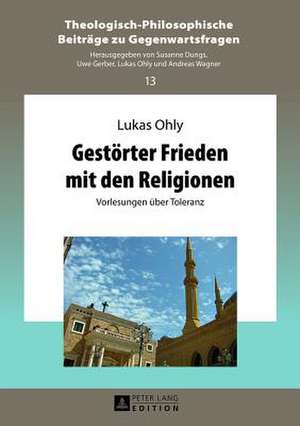 Gestoerter Frieden Mit Den Religionen: Vorlesungen Ueber Toleranz de Lukas Ohly