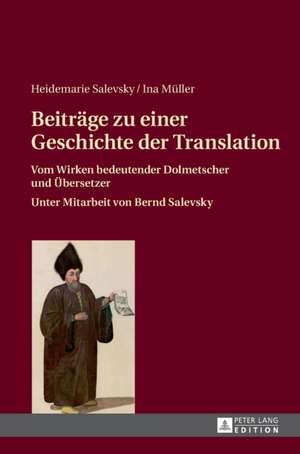 Beitraege Zu Einer Geschichte Der Translation: Vom Wirken Bedeutender Dolmetscher Und Uebersetzer de Heidemarie Salevsky