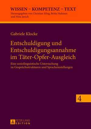 Entschuldigung Und Entschuldigungsannahme Im Taeter-Opfer-Ausgleich: Eine Soziolinguistische Untersuchung Zu Gespraechsstrukturen Und Spracheinstellun de Gabriele Klocke