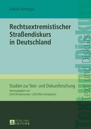 Rechtsextremistischer Strassendiskurs in Deutschland: Gefangenschaft Und Befreiung de Lukasz Kumiega