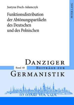 Funktionsdistribution Der Abtoenungspartikeln Des Deutschen Und Des Polnischen: Studio Sul Campo Semantico Della Paura de Justyna Duch-Adamczyk