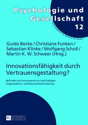 Innovationsfaehigkeit Durch Vertrauensgestaltung?: Befunde Und Instrumente Zur Nachhaltigen Organisations- Und Netzwerkentwicklung de Guido Becke