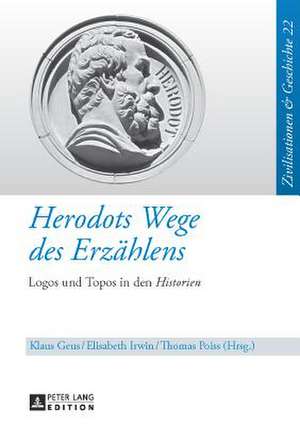 Herodots Wege Des Erzaehlens: Logos Und Topos in Den Historien de Klaus Geus