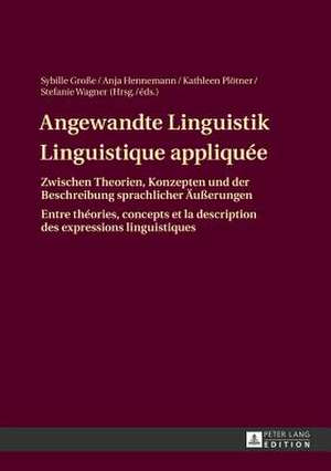 Angewandte Linguistik. Linguistique Appliquee: Zwischen Theorien, Konzepten Und Der Beschreibung Sprachlicher Aeusserungen. Entre Theories, Concepts E de Sybille Große