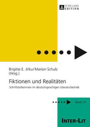 Fiktionen Und Realitaeten: Schriftstellerinnen Im Deutschsprachigen Literaturbetrieb de Brigitte E. Jirku