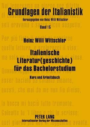 Italienische Literatur(geschichte) Fuer Das Bachelorstudium: Kurs Und Arbeitsbuch de Heinz Willi Wittschier