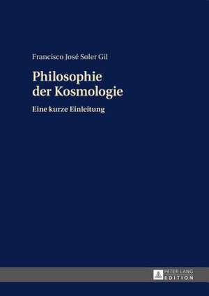 Philosophie Der Kosmologie: Eine Kurze Einleitung de Francisco José Soler Gil