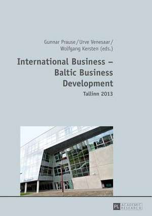 International Business - Baltic Business Development. Tallinn 2013 de Gunnar Prause