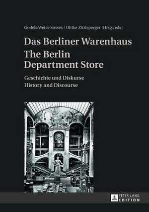 Das Berliner Warenhaus. the Berlin Department Store: Geschichte Und Diskurse. History and Discourse de Godela Weiss-Sussex