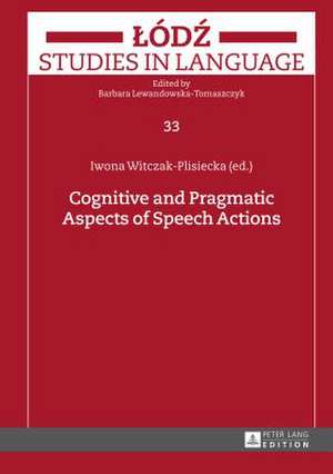 Cognitive and Pragmatic Aspects of Speech Actions de Iwona Witczak-Plisiecka